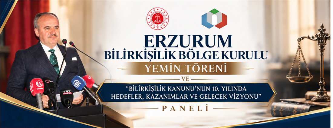 Erzurum Bilirkişilik Bölge Kurulu Yemin Töreni ve “Bilirkişilik Kanunu’nun 10. Yılında Hedefler, Kazanımlar ve Gelecek Vizyonu” Paneli 
